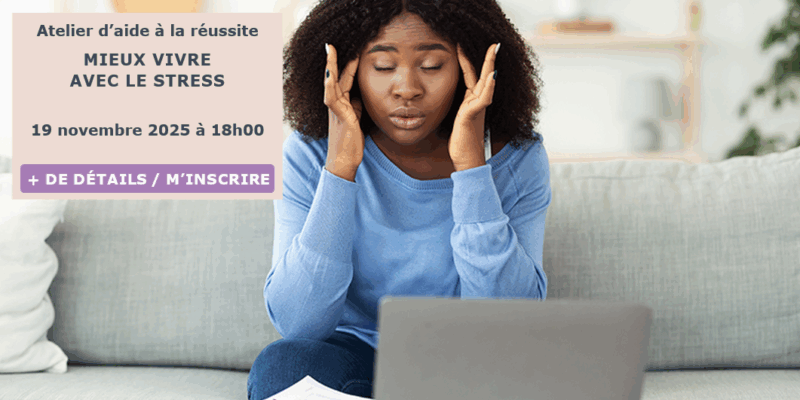 Annonce_stress_A25_novembre Atelier sur la gestion du stress. Cet atelier vous aidera à mieux comprendre le stress, le repérer et identifier des pistes de solution pour mieux le gérer.